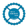 Picture of I'm a Feminist Too Teether | Bella Tunno